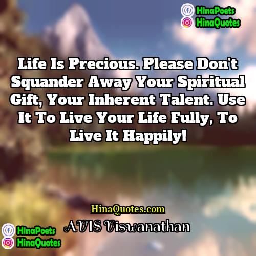 AVIS Viswanathan Quotes | Life is precious. Please don’t squander away