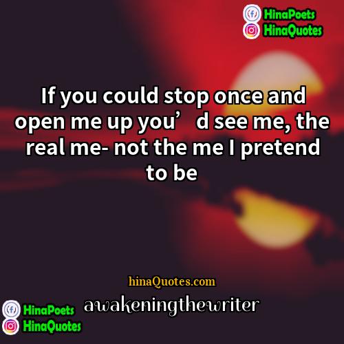 awakeningthewriter Quotes | If you could stop once and open