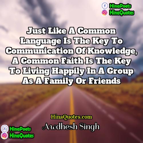 Awdhesh Singh Quotes | Just like a common language is the