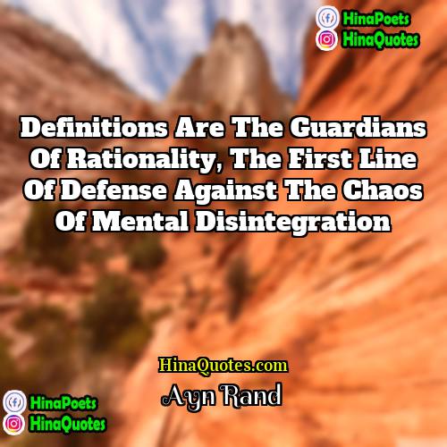 Ayn Rand Quotes | Definitions are the guardians of rationality, the