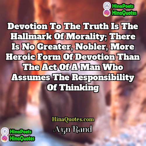 Ayn Rand Quotes | Devotion to the truth is the hallmark