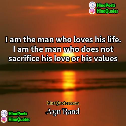 Ayn Rand Quotes | I am the man who loves his