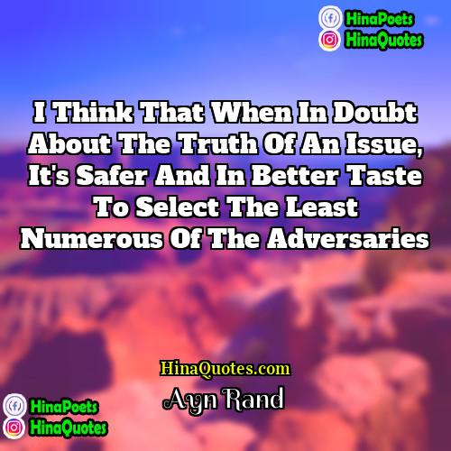 Ayn Rand Quotes | I think that when in doubt about