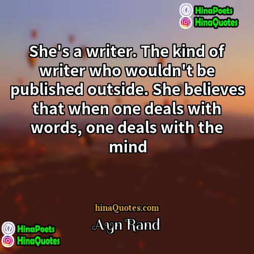 Ayn Rand Quotes | She's a writer. The kind of writer