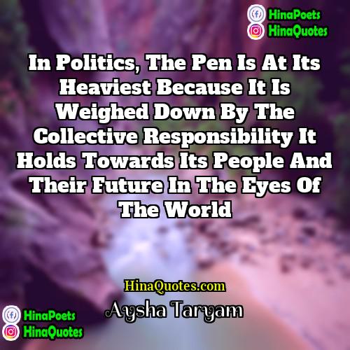 Aysha Taryam Quotes | In politics, the pen is at its