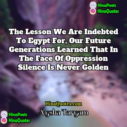 Aysha Taryam Quotes | The lesson we are indebted to Egypt