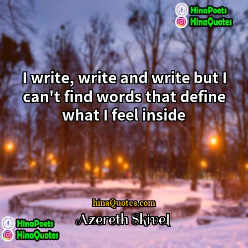 Azereth Skivel Quotes | I write, write and write but I