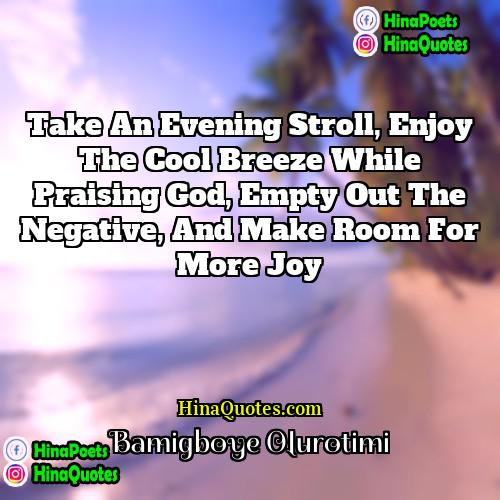 Bamigboye Olurotimi Quotes | Take an evening stroll, enjoy the cool