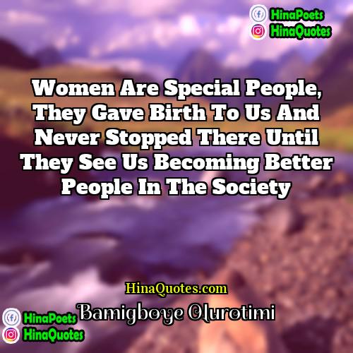 Bamigboye Olurotimi Quotes | Women are special people, they gave birth