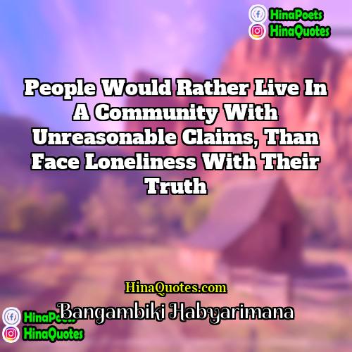 Bangambiki Habyarimana Quotes | People would rather live in a community