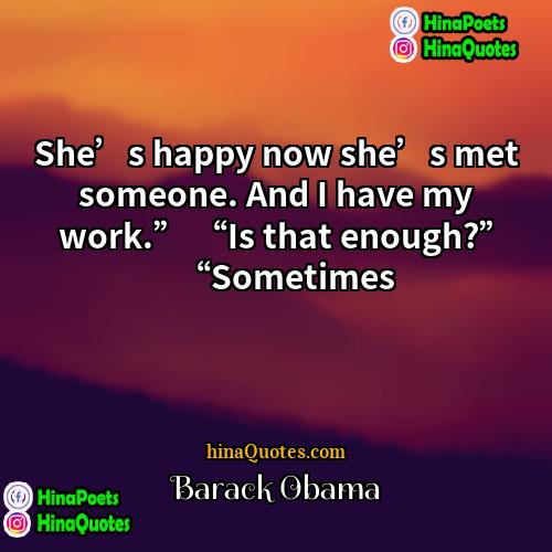 Barack Obama Quotes | She’s happy now she’s met someone. And