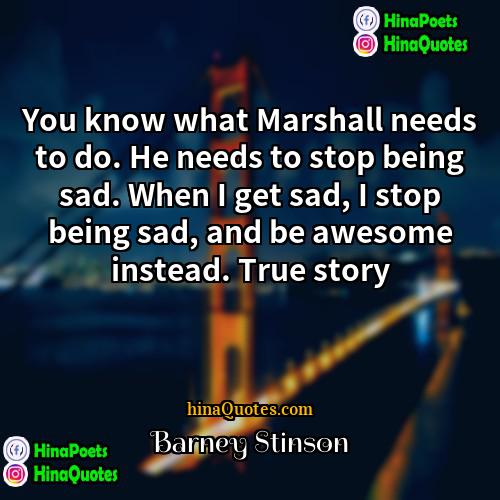 Barney Stinson Quotes | You know what Marshall needs to do.