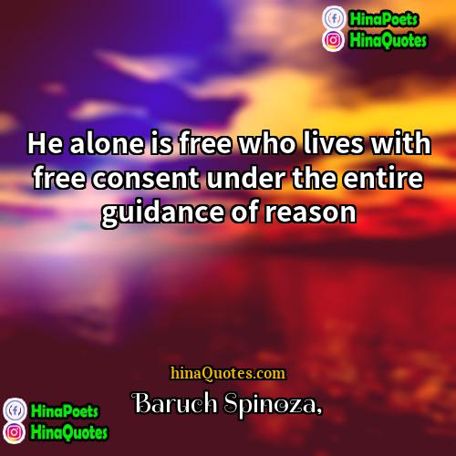 Baruch Spinoza Quotes | He alone is free who lives with