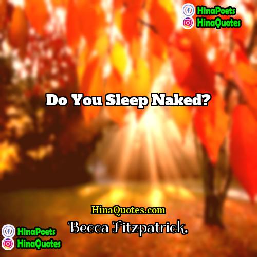 Becca Fitzpatrick Quotes | Do you sleep naked?
  
