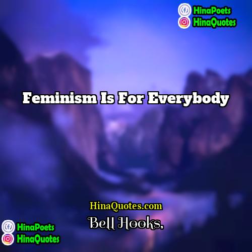 bell hooks Quotes | feminism is for everybody
  