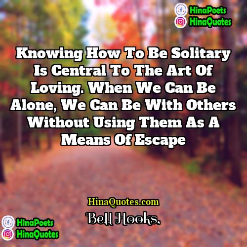 Bell Hooks Quotes | Knowing how to be solitary is central