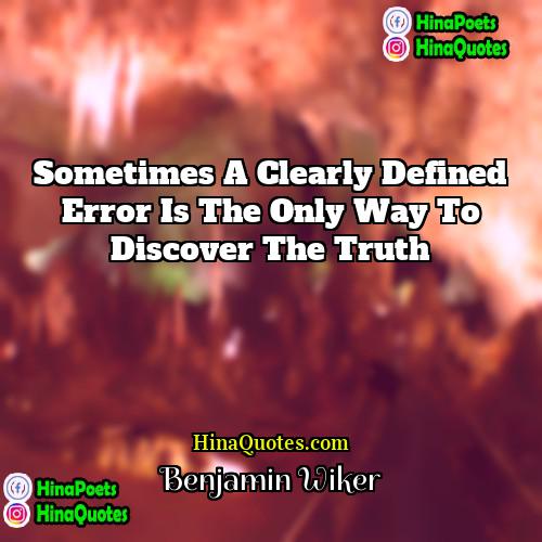 Benjamin Wiker Quotes | Sometimes a clearly defined error is the