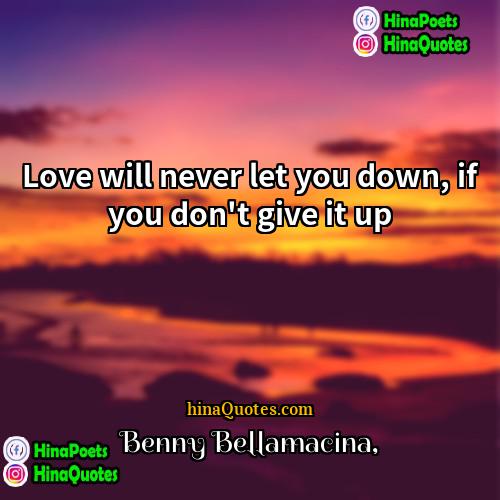 Benny Bellamacina Quotes | Love will never let you down, if