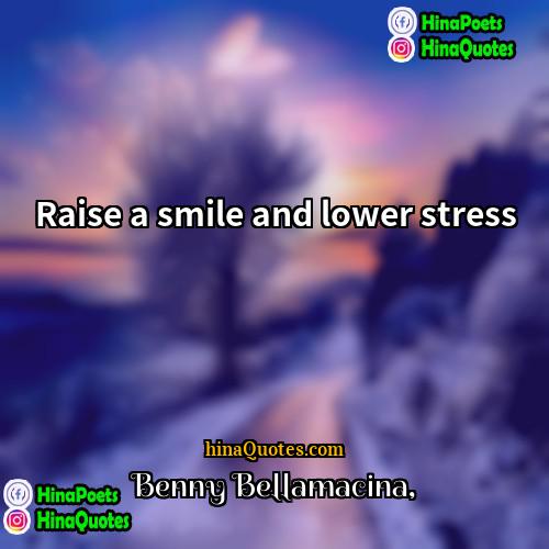 Benny Bellamacina Quotes | Raise a smile and lower stress
 