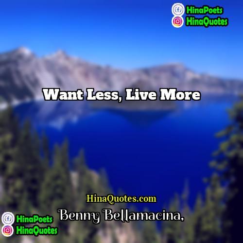 Benny Bellamacina Quotes | Want less, live more
  