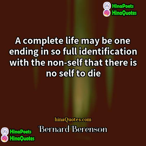 Bernard Berenson Quotes | A complete life may be one ending
