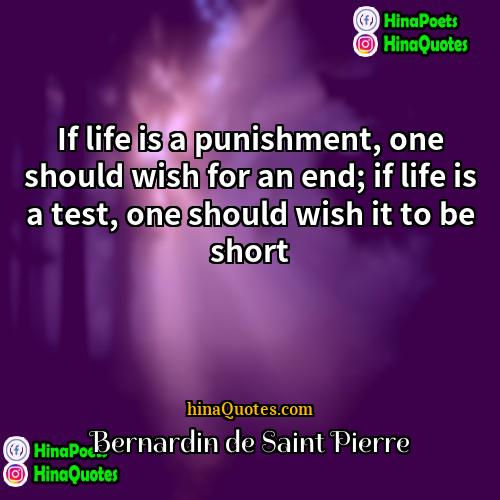 Bernardin de Saint Pierre Quotes | If life is a punishment, one should