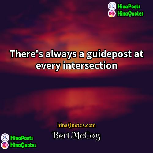 Bert McCoy Quotes | There's always a guidepost at every intersection.
