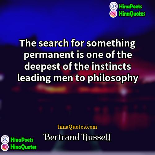 Bertrand Russell Quotes | The search for something permanent is one