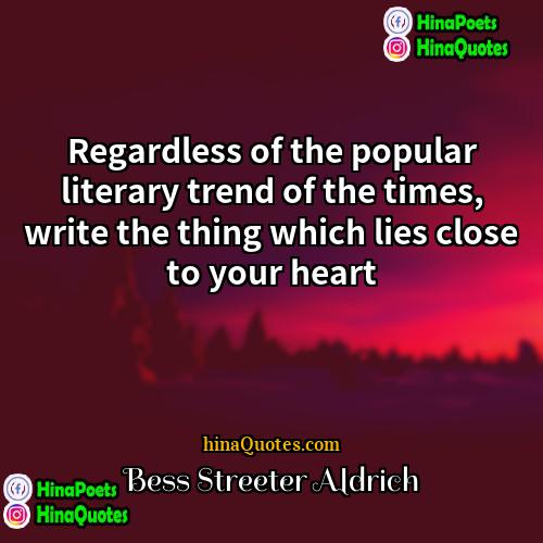 Bess Streeter Aldrich Quotes | Regardless of the popular literary trend of