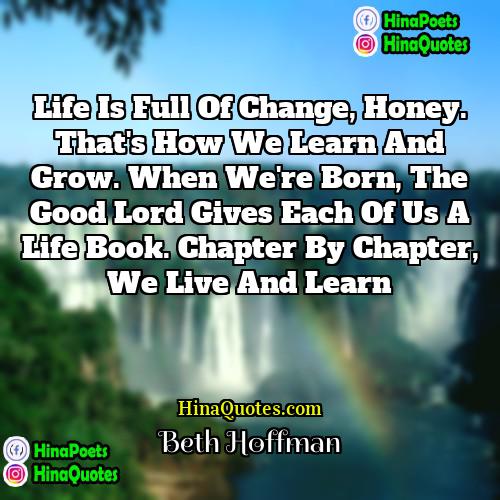 Beth Hoffman Quotes | Life is full of change, honey. That's