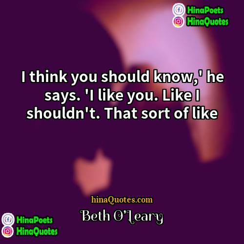 Beth OLeary Quotes | I think you should know,' he says.