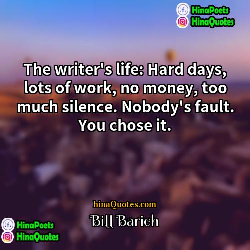 Bill Barich Quotes | The writer's life: Hard days, lots of