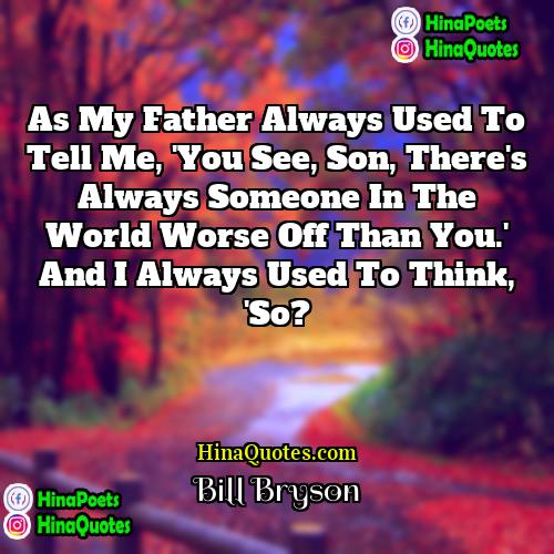 Bill Bryson Quotes | As my father always used to tell