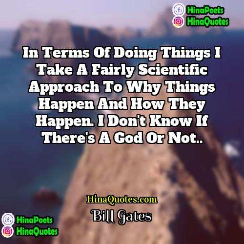 Bill Gates Quotes | In terms of doing things I take