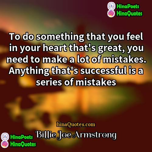 Billie Joe Armstrong Quotes | To do something that you feel in