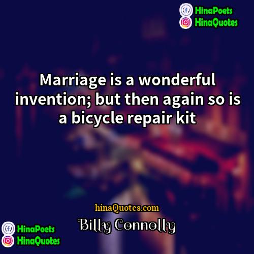 Billy Connolly Quotes | Marriage is a wonderful invention; but then