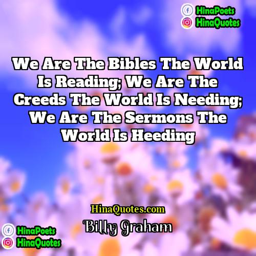 Billy Graham Quotes | We are the Bibles the world is