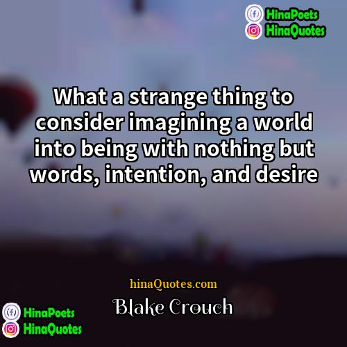 Blake Crouch Quotes | What a strange thing to consider imagining