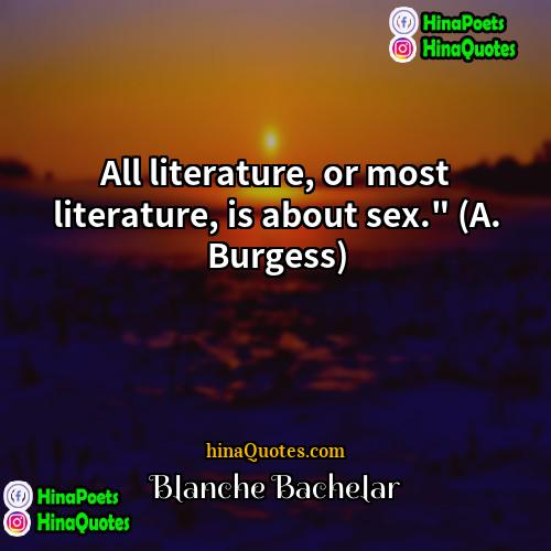 Blanche Bachelar Quotes | All literature, or most literature, is about