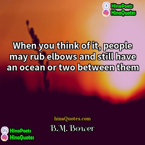 BM Bower Quotes | When you think of it, people may