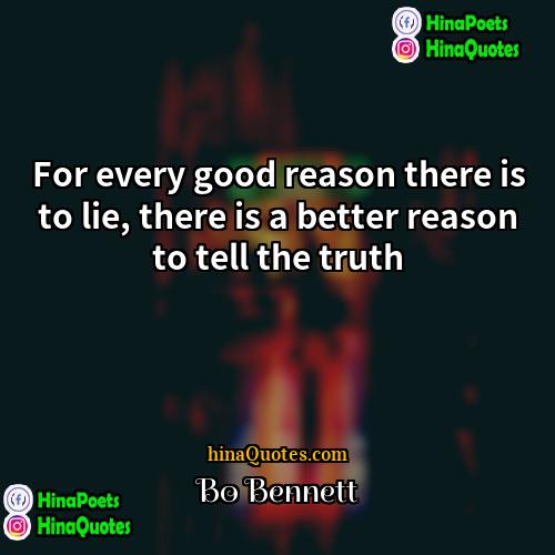 Bo Bennett Quotes | For every good reason there is to