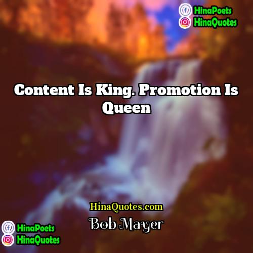 Bob Mayer Quotes | Content is King. Promotion is Queen
 