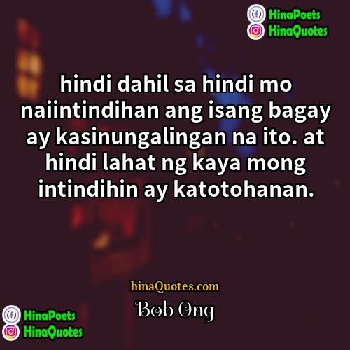 Bob Ong Quotes | hindi dahil sa hindi mo naiintindihan ang