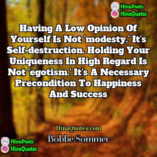 Bobbe Sommer Quotes | Having a low opinion of yourself is