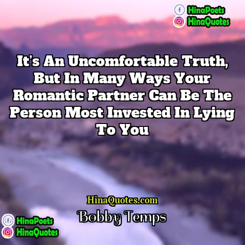 Bobby Temps Quotes | It’s an uncomfortable truth, but in many