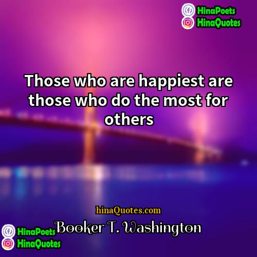 Booker T Washington Quotes | Those who are happiest are those who