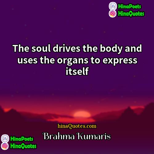 Brahma Kumaris Quotes | The soul drives the body and uses