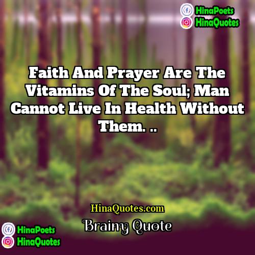 Brainy Quote Quotes | Faith and prayer are the vitamins of