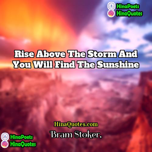 Bram Stoker Quotes | Rise above the storm and you will