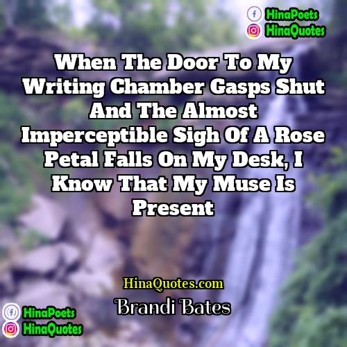 Brandi Bates Quotes | When the door to my writing chamber